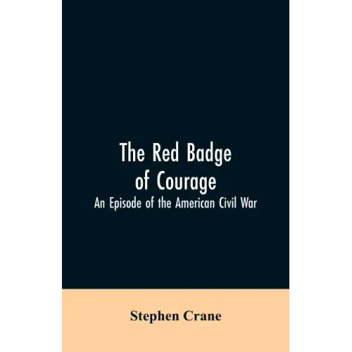 The Red Badge of Courage: An Episode of the American Civil War