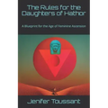 The Rules for the Daughters of Hathor: A Blueprint for the Age of Feminine Ascension