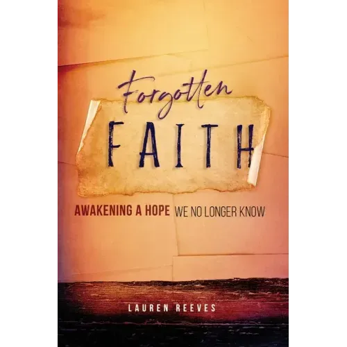 Forgotten Faith: Awakening a Hope We No Longer Know