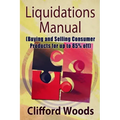 Liquidations Manual: Buying and Selling Consumer Products for up to 85% Off