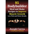 95 Bodybuilder Meal and Shake Recipes to Improve Muscle Growth: Less Work and Faster Results