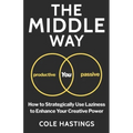 The Middle Way: How to Strategically Use Laziness to Enhance Your Creative Power