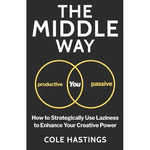 The Middle Way: How to Strategically Use Laziness to Enhance Your Creative Power