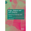 Drugs, Violence and Latin America: Global Psychotropy and Culture