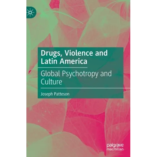 Drugs, Violence and Latin America: Global Psychotropy and Culture