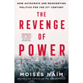 The Revenge of Power: How Autocrats Are Reinventing Politics for the 21st Century