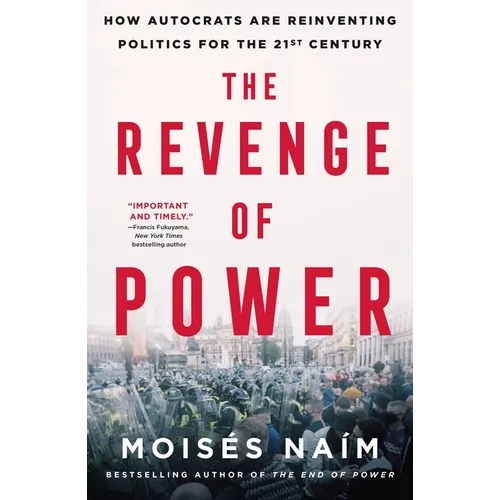 The Revenge of Power: How Autocrats Are Reinventing Politics for the 21st Century