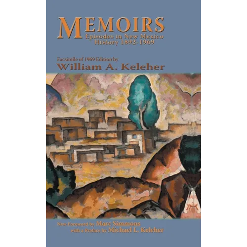 Memoirs, Episodes in New Mexico History, 1892-1969: Facsimile of 1969 Edition