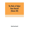 The Works of Hubert Howe Bancroft (Volume XIII) History of Mexico (Volume V)