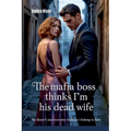 The Mafia Boss Thinks I'm His Dead Wife: He Doesn't Just Want Me-He Believes I Belong to Him