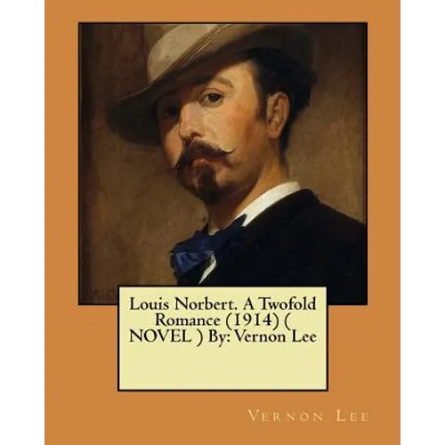 Louis Norbert. A Twofold Romance (1914) ( NOVEL ) By: Vernon Lee