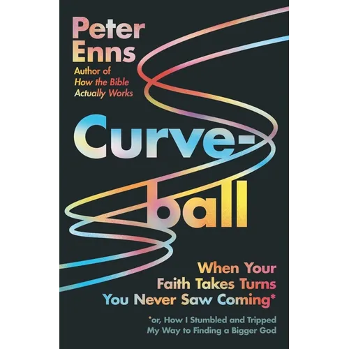 Curveball: When Your Faith Takes Turns You Never Saw Coming (or How I Stumbled and Tripped My Way to Finding a Bigger God)