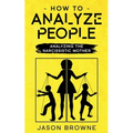 How To Analyze People: Analyzing The Narcissistic Mother
