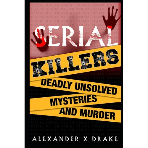 Serial Killers Deadly Unsolved Mysteries and Murder