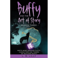 Buffy and the Art of Story Season Three Part 1: Write More Gripping Plots, Characters, And Themes By Watching Buffy