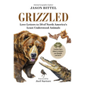 Grizzled: Love Letters to 50 of North America's Least Understood Animals