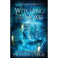 Witching For Moxie: A Paranormal Women's Fiction Novel