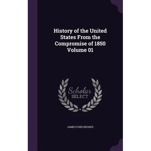 History of the United States From the Compromise of 1850 Volume 01