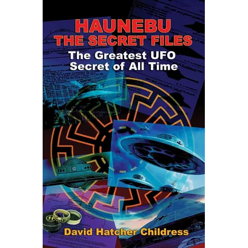 Haunebu: The Secret Files: The Greatest UFO Secret of All Time