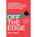 Off the Edge: Flat Earthers, Conspiracy Culture, and Why People Will Believe Anything