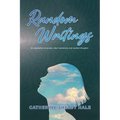 Random Writings: A compilation of poems, short narratives and random thoughts