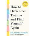 How to Overcome Trauma and Find Yourself Again: 7 Steps to Grow from Pain