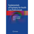 Fundamentals of Psychiatry for Health Care Professionals