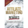 Affiliate Marketing Guide For Newbies: Earn passive income, discover proven strategies, master niche selection, and enhance your expertise