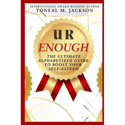 U R Enough: The Ultimate Alphabetized Guide to Boost Your Self-Esteem