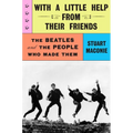 With a Little Help from Their Friends: The Beatles and the People Who Made Them