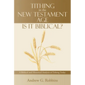 Tithing in the New Testament Age: Is It Biblical?: A Biblical and Historical Analysis of Tithing Today