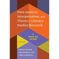 Data Analysis, Interpretation, and Theory in Literacy Studies Research: A How-To Guide