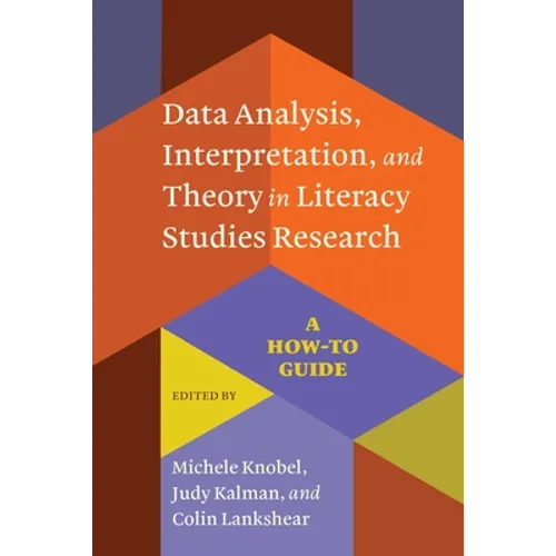 Data Analysis, Interpretation, and Theory in Literacy Studies Research: A How-To Guide