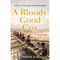 A Bloody Good Cox: An Uplifting Story of a Young Man's Inner Strength, Physical Daring and Emotional Growth.