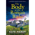 The Body at the Roman Baths: A Gripping and Charming Cozy Crime Novel