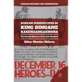 African Perspectives of King Dingane Kasenzangakhona: The Second Monarch of the Zulu Kingdom