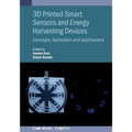 3D Printed Smart Sensors and Energy Harvesting Devices: Concepts, fabrication and applications