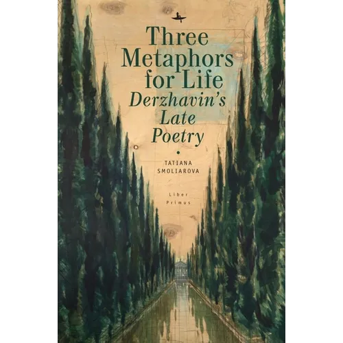 Three Metaphors for Life: Derzhavin's Late Poetry