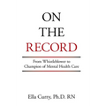 On the Record: From Whistleblower to Champion of Mental Health Care