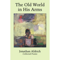 The Old World in His Arms: Collected Poems