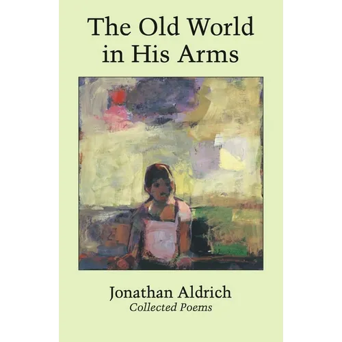 The Old World in His Arms: Collected Poems