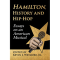 Hamilton, History and Hip-Hop: Essays on an American Musical