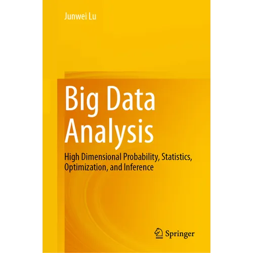 Big Data Analysis: High Dimensional Probability, Statistics, Optimization, and Inference