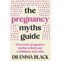 The Pregnancy Myths Guide: Overcome pregnancy myths to find your confidence and calm