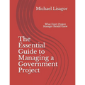 The Essential Guide to Managing a Government Project: What Every Project Manager Should Know