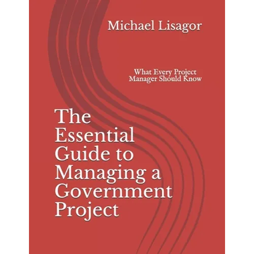 The Essential Guide to Managing a Government Project: What Every Project Manager Should Know