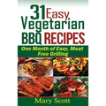 31 Easy Vegetarian BBQ Recipes: One Month of Easy, Meat Free Grilling
