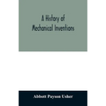 A history of mechanical inventions