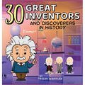 30 Great Inventors and Discoverers in History: Short Biographies of Famous Scientists, Astronomers, Mathematicians and More