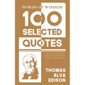 Words Of Wisdom: 100 Selected Quotes by Thomas A. Edison with Beautiful Illustrations